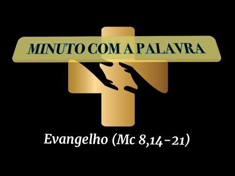 MINUTO COM A PALAVRA - 18/02/20 - Evangelho (Mc 8,14-21)