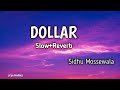 Dollar (Slow+Reverb)Full Song | Sidhu Moosewala | Lyrics Song | Viral Song | priya choudhary
