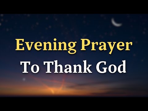 O rugăciune de seară pentru a-I mulțumi lui Dumnezeu 🙏 | Încheie-ți ziua cu recunoștință, pace și binecuvântări