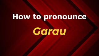 How to pronounce Garau
