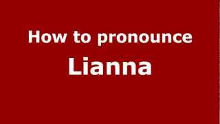 How to pronounce Lianna