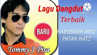 Download lagu Tommy J Pisa - Dangdut Haruskah Aku Patah Hati mp3