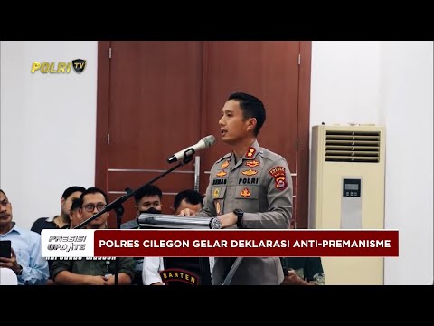 PRESISI UPDATE: POLRES CILEGON GELAR DEKLARASI ANTI PREMANISME 20/05/25 (13.00)