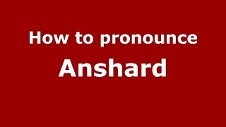 How to pronounce Anshard