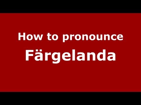 How to Pronounce Färgelanda - PronounceNames.com