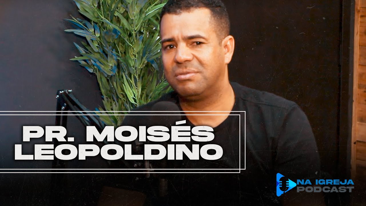 Na Igreja PodCast - Pr. Moisés Leopoldino