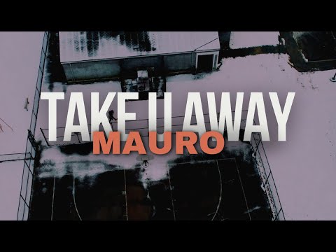 Mauro - Take U Away (Official Video )