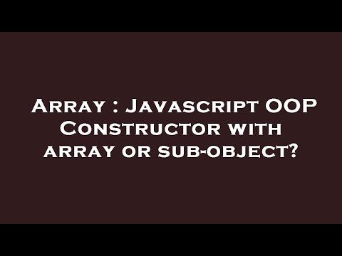 Array Javascript Oop Constructor With Array Or Sub Object