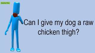 Can I Give My Dog A Raw Chicken Thigh?