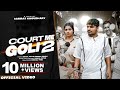 Court Me Goli 2 (Official Video) | Rahul Puthi, Rinkal Yogi | Sonika Singh | New Haryanvi Songs 2023
