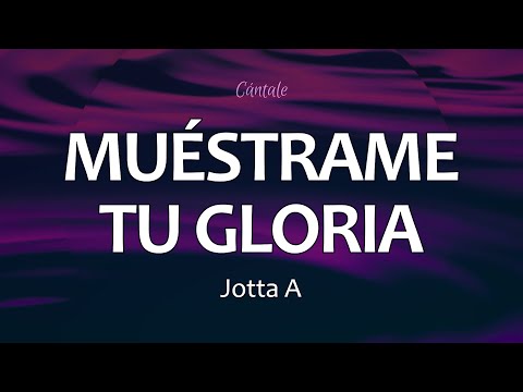 C0204 MUÉSTRAME TU GLORIA - Jotta A (Letra)