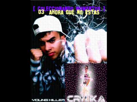 03 [Ahora Que No Estas] Young Killer Feat. Critika