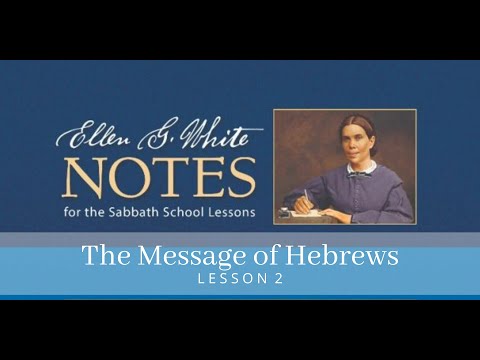 Ellen G. White Notes for Sabbath School Lesson 2: "The Message of Hebrews" 1st Quarter 2022