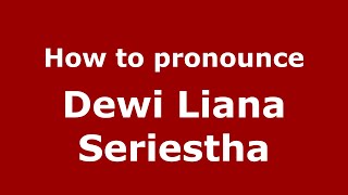 How to pronounce Dewi Liana Seriestha