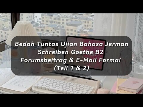 Bedah Tuntas Schreiben Goethe B2 | Forumsbeitrag & E-Mail Formal (Teil 1 & 2)