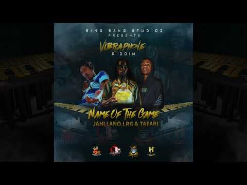 Jahllano,LRG & Tafari - Name Of The Game (Vibraphone Riddim)