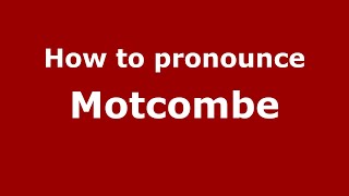 How to pronounce Motcombe