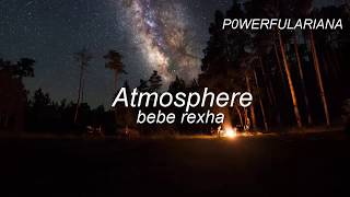 Atmosphere - Bebe Rexha (lyrics)