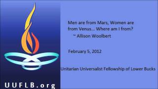Men are from Mars, Women are from Venus, Where am I from? - Allison Woolbert - UUFLB - 2/5/12