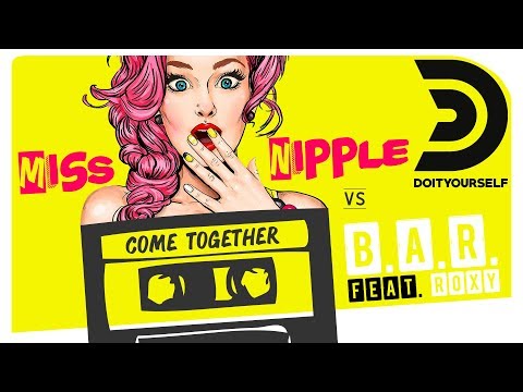 MISS NIPPLE vs B.A.R. feat. ROXY - Come together (Jenny Dee & DaBo mix) [Official lyric video]