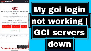 My gci login not working | GCI servers down