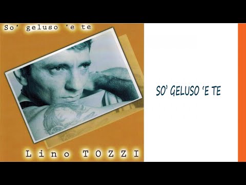 Lino Tozzi - Sò geluso 'e te