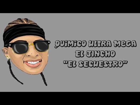 Quimico Ultra Mega (feat. El Jincho) - El Secuestro (LETRAS)