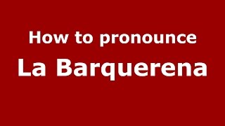 How to pronounce La Barquerena