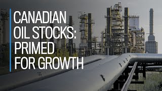 Canadian oil stocks: Primed for growth