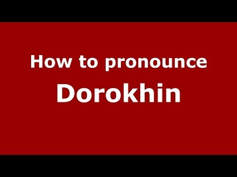 How to pronounce Dorokhin (Russian/Russia) - PronounceNames.com