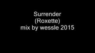 Surrender (Roxette) mix by wessle 2015