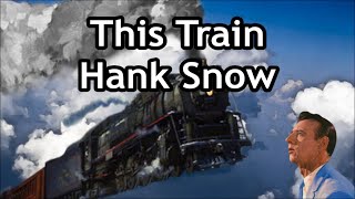 This Train Hank Snow with Lyrics