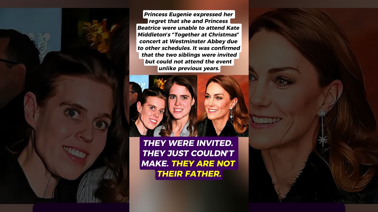 Eugenie and Beatrice regret not being able to attend Kate's Christmas concert