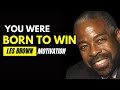 You Were Born To Win! - Les Brown Best Motivational Video 2021