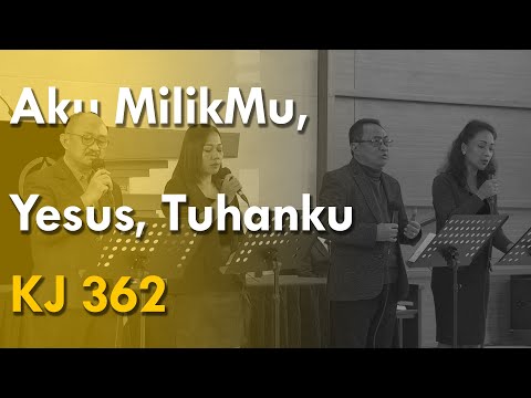 KJ 362 – Aku MilikMu, Yesus, Tuhanku
