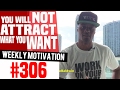 You Will NOT Attract What You Want Weekly Motivation 306 Dre Baldwin