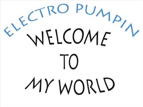 Electro Pumpin - Welcome To My World (fred de f club mix)