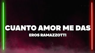Eros Ramazzotti - Cuanto amor me das (Testo/Lyrics)