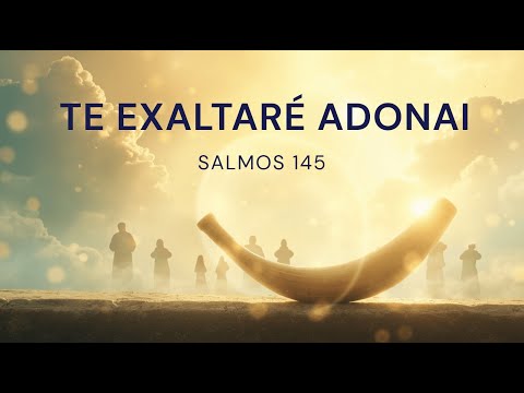 Te Exaltaré Adonai (Adoración Mesiánica Hebrea) – Canto de Alabanza