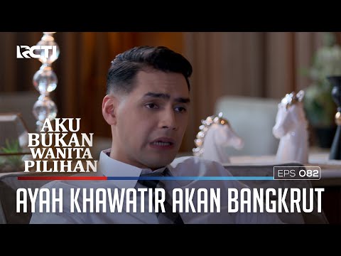 AYAH KHAWATIR PERUSAHAAN AKAN BANGKRUT - AKU BUKAN WANITA PILIHAN
