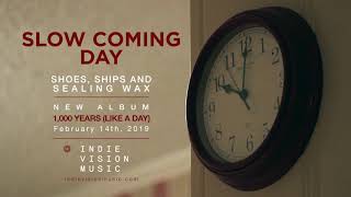 Slow Coming Day - Shoes, Ships, and Sealing Wax (New Song)