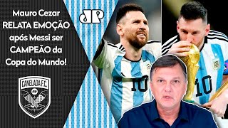 ‘Me faltam palavras! O Messi hoje…’: Mauro Cezar se emociona com craque da Argentina campeão da Copa
