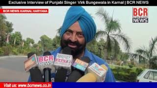 Exclusive Interview of Punjabi Singer Virk Bungewala on \