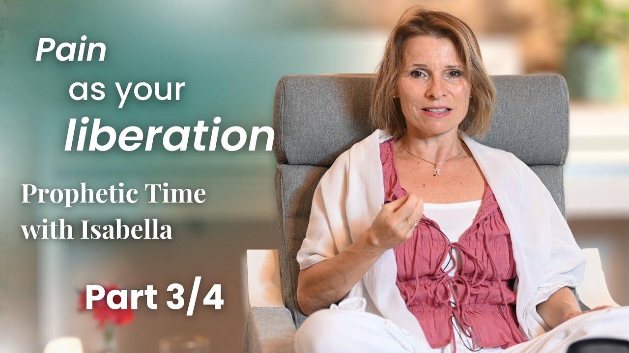Pain as your liberation, part 3/4 | Prophetic Time with Isabella
