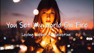 You Set My World On Fire - Loving Caliber ft. Selestine | Lyrics / Lyric Video ♬