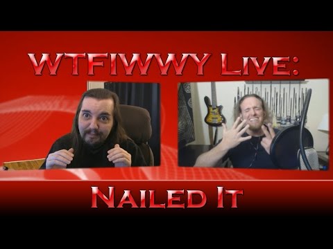 WTFIWWY Live - Nailed It - 5/31/16