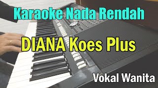 Download lagu DIANA DIANA KEKASIHKU ll KARAOKE KOES PLUS ll NADA RENDAH VOKAL WANITA FIS=DO mp3