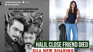 Halil Ibrahim Ceyhan Close friend Died !Sila Turkoglu New Sharing