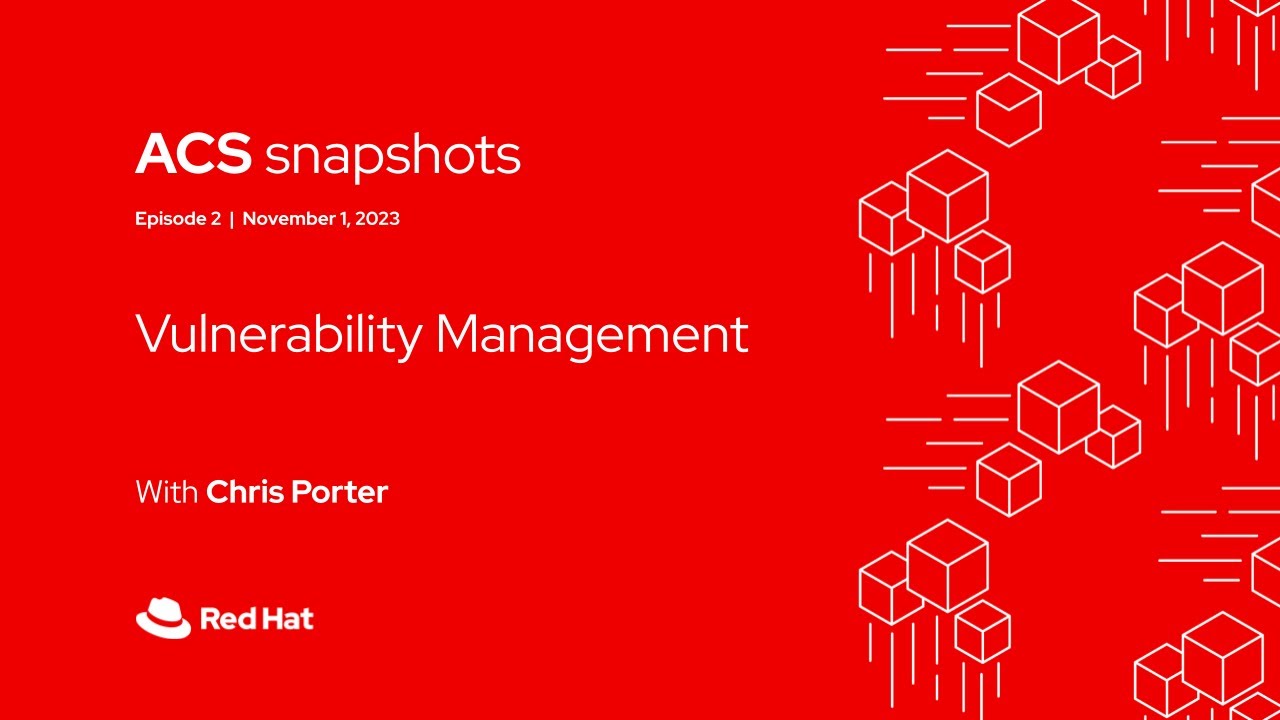 Exploring Vulnerability Management: Dashboard walkthrough with Chris Porter | ACS Snapshot