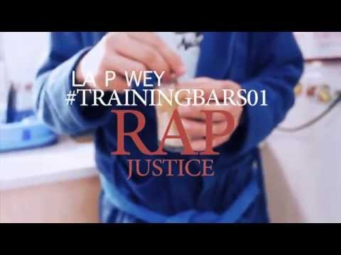 LA P WEY - RAP JUSTICE #TrainingBars01 (VIDEOCLIP)
